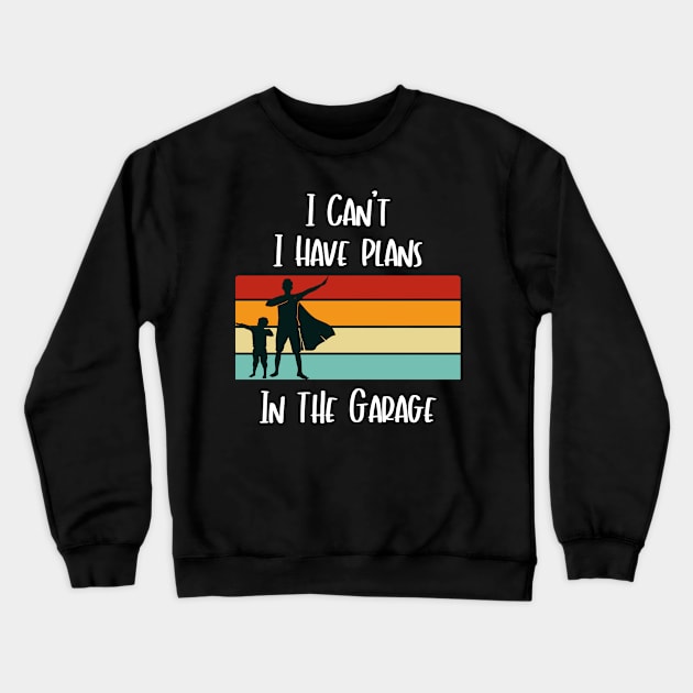 I Can't I Have Plans in the Garage Father and Son Superhero Crewneck Sweatshirt by Beautiful Butterflies by Anastasia